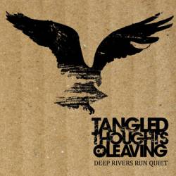 Tangled Thoughts Of Leaving : Deep Rivers Run Quiet